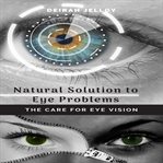Natural solution to eye problems: the care for eye vision cover image