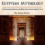 Egyptian mythology: the fascinating history and myths from ancient egypt (2 in 1) cover image
