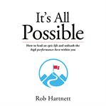 It's all possible - how to lead an epic life and unleash the high performance hero within you cover image