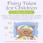 Fairy tales for children, collection: meditations stories for kids with fairies, aliens and magic cover image