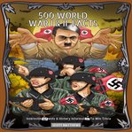500 world war 1 & 2 facts - interesting events & history information to win trivia cover image