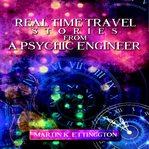 Real time travel stories from a psychic engineer cover image
