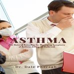 Asthma: the natural remedies for managing symptoms of asthma during an outbreak cover image