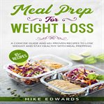 Meal prep for weight loss: a concise guide and 65+ proven recipes to lose weight and stay healthy cover image