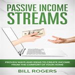 Passive income streams: proven ways and ideas to create income from the comfort of your home cover image