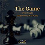 The game! life is a game, learn how to play along! cover image