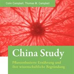 China study. pflanzenbasierte ernährung und ihre wissenschaftliche begründung cover image