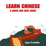 Learn chinese: a quick and easy guide cover image
