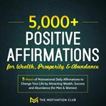 5,000+ positive affirmations for wealth, prosperity & abundance cover image
