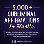 5,000+ subliminal affirmations to hustle cover image