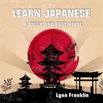 Learn japanese : a quick and easy guide cover image
