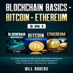 Blockchain basics + bitcoin + ethereum: 3 in 1 – a complete guide for understanding the world of cover image