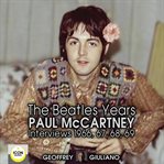 The beatles years; paul mccartney interviews 1966, 67, 68, 69 cover image