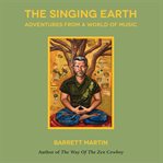 The singing earth: adventures from a world of music cover image