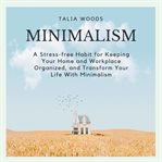 Minimalism: a stress-free habit for keeping your home and workplace organized, and transform your cover image