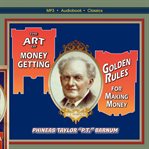 The art of money-getting, or, golden rules for making money cover image