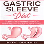 Gastric sleeve diet: a concise guide for planning what to do before and after your gastric sleeve cover image