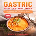 Gastric bypass recipes: simple bariatric meal plans to eat after your surgery for easy and health cover image