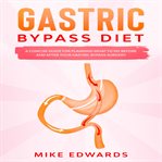 Gastric bypass diet: a concise guide for planning what to do before and after your gastric bypass cover image