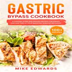 Gastric bypass cookbook: a concise guide and proven recipes for stages one and two of your bariat cover image