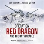 Operation red dragon and the unthinkable cover image