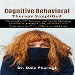 Cognitive behavioral therapy simplified: the complete cbt techniques and tools for managing emoti cover image