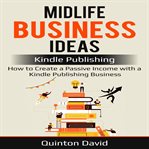 MIDLIFE BUSINESS IDEAS: KINDLE PUBLISHIN cover image