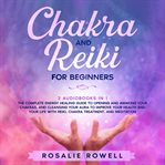 Chakra and reiki for beginners: 2 audiobooks in 1 - the complete energy healing guide to opening cover image