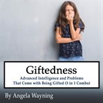 Giftedness: advanced intelligence and problems that come with being gifted (3 in 1 combo) cover image