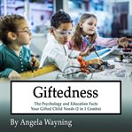 Giftedness: the psychology and education facts your gifted child needs (2 in 1 combo) cover image