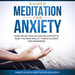 Guided meditation for anxiety, panic relief, healing and relaxation to quiet the mind and let str cover image