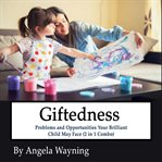 Giftedness: problems and opportunities your brilliant child may face (2 in 1 combo) cover image