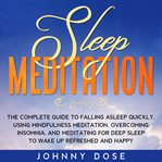 Sleep meditation: the complete guide to falling asleep quickly, using mindfulness meditation, ove cover image
