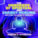 The handbook of spiritual and energy healing: and how to learn it yourself cover image