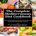 The complete mediterranean diet cookbook: the 14-day meal plan & flavorful recipes for eating wel cover image