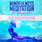 Mindfulness meditation for beginners guided meditations for everyday life and mind fitness – disc cover image