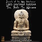 Secrets of the way in between; lord gautama buddha; the path to nirvana cover image
