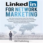 Linkedin for network marketing: how top income earners stop their business from stalling and buil cover image