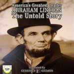 America's greatest leader; abraham lincoln; the untold story cover image