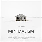 Minimalism: two manuscript, minimalism, and minimalism and declutter your mind, find freedom from cover image