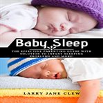 Baby sleep: the effective parenting guide with solution to infant sleeping problems and more! cover image