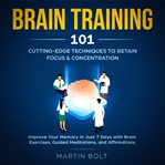 Brain training 101: cutting-edge techniques to retain focus & concentration - improve your memory cover image