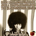 Black lives always mattered; angela davis in conversation; the black panther years cover image