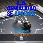Audiocurso. la genialidad se aprende: pensamiento creativo & innovación cover image