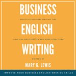 Business english writing: effective business writing tips and tricks that will help you write bet cover image