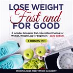 Lose weight fast and for good 3 books in 1: it includes ketogenic diet, intermittent fasting for cover image