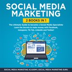 Social media marketing 2 books in 1: the ultimate guide to become a social media specialists – le cover image