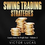 Swing trading strategies : learn how to profit fast. Volume 2 cover image