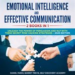 Emotional intelligence and effective communication 2 books in 1: unleash the power of persuasion cover image