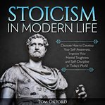 Stoicism in modern life: discover how to develop your self-awareness, improve your mental toughne cover image
